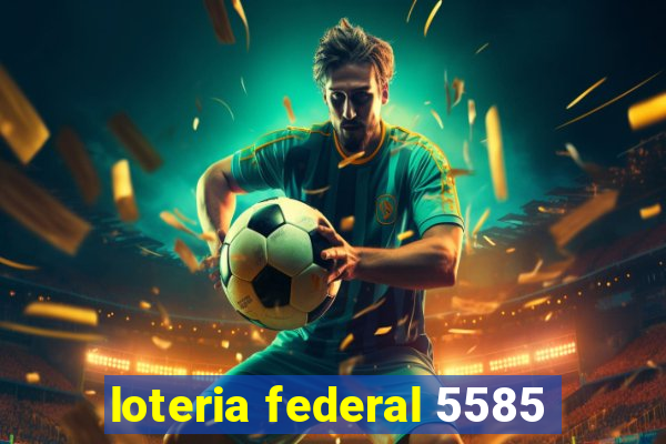 loteria federal 5585