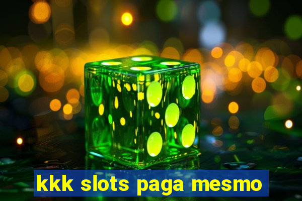 kkk slots paga mesmo