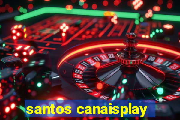 santos canaisplay