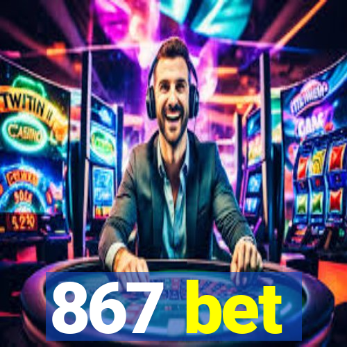 867 bet