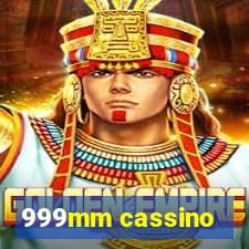 999mm cassino