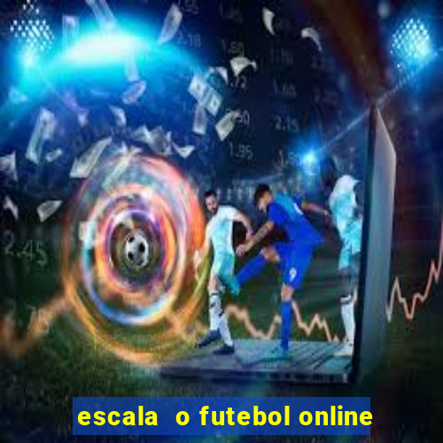 escala  o futebol online