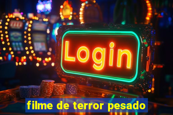 filme de terror pesado