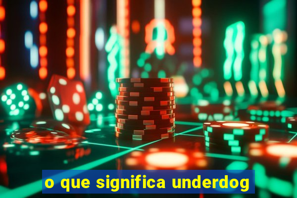 o que significa underdog