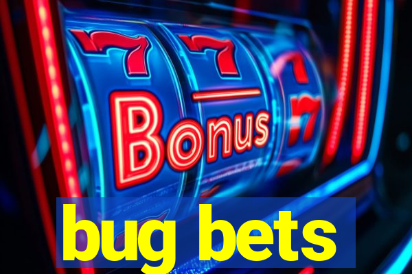 bug bets