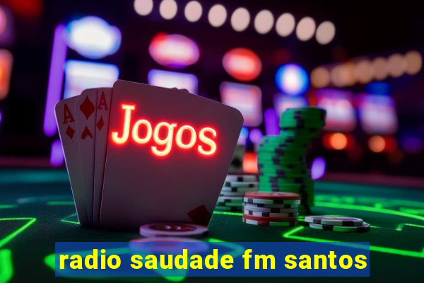 radio saudade fm santos