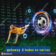 getaway 2 todos os carros