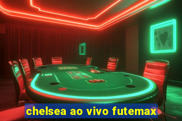 chelsea ao vivo futemax