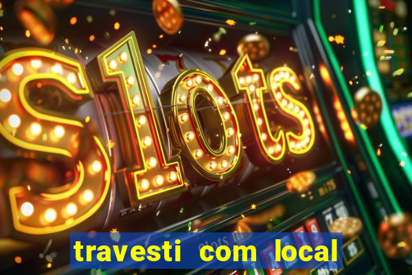 travesti com local em salvador