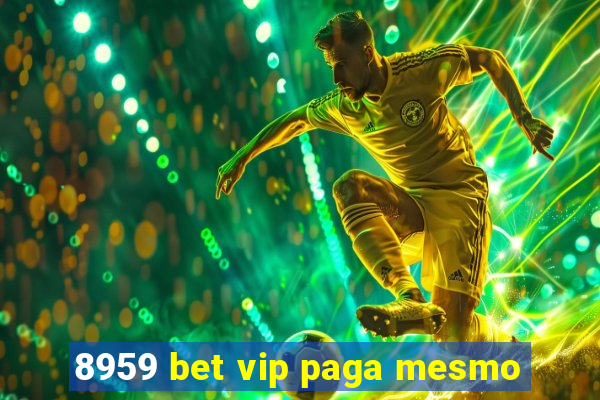 8959 bet vip paga mesmo