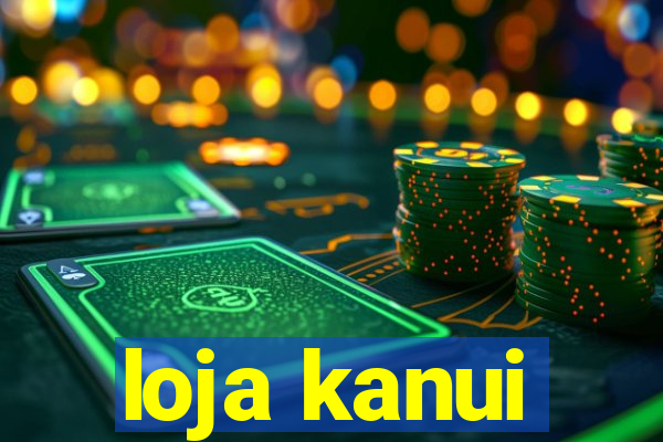 loja kanui