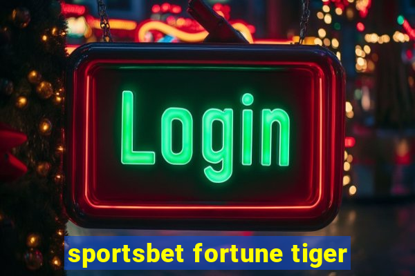 sportsbet fortune tiger