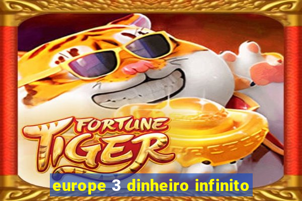 europe 3 dinheiro infinito