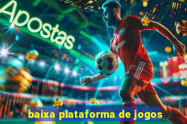 baixa plataforma de jogos