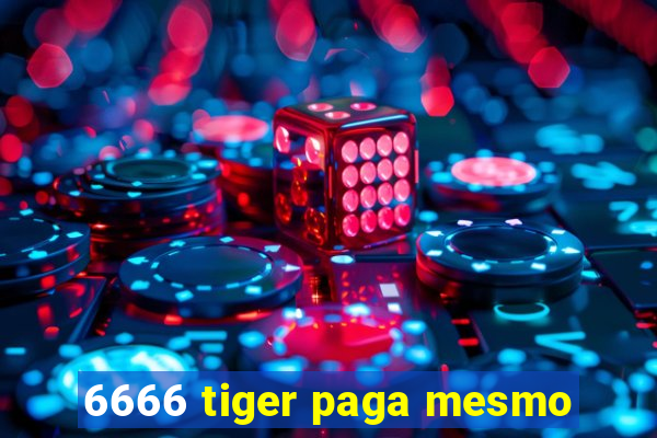 6666 tiger paga mesmo