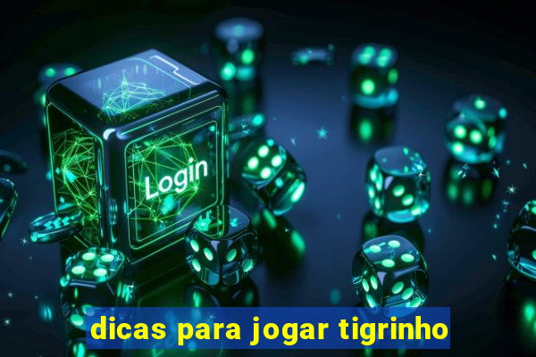 dicas para jogar tigrinho