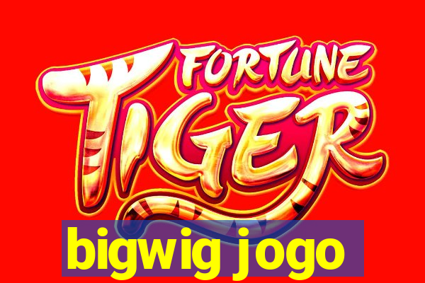 bigwig jogo