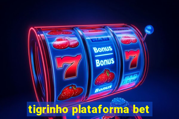 tigrinho plataforma bet