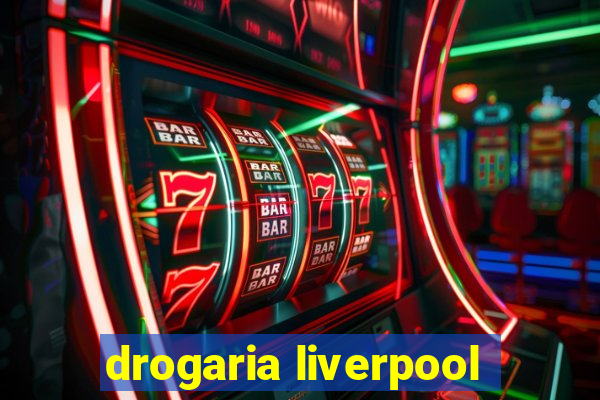 drogaria liverpool