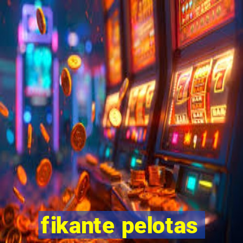 fikante pelotas