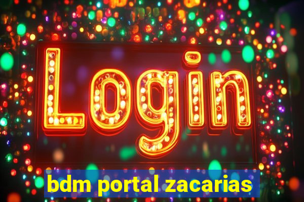 bdm portal zacarias