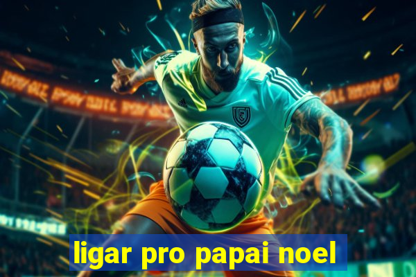 ligar pro papai noel