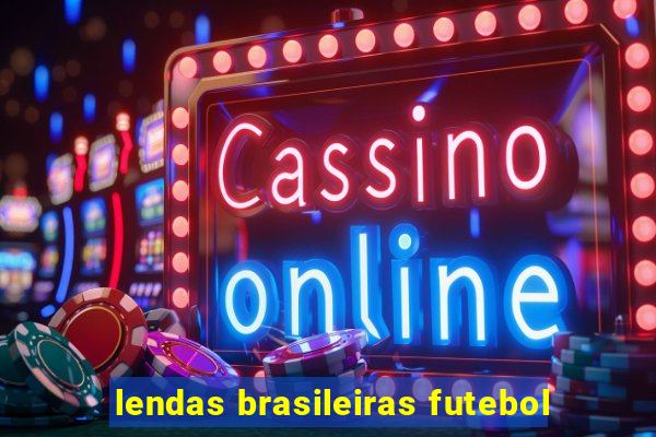 lendas brasileiras futebol