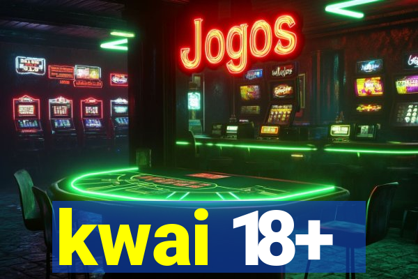 kwai 18+