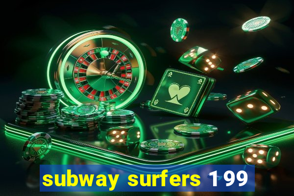 subway surfers 1 99