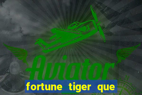 fortune tiger que mais paga