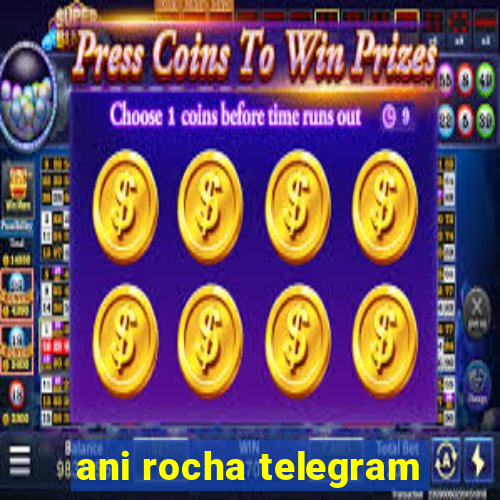 ani rocha telegram