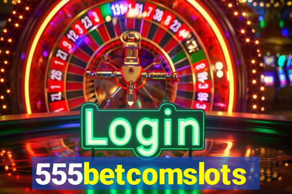 555betcomslots