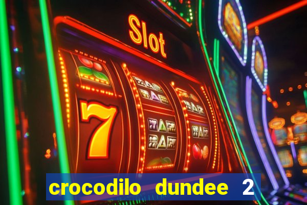 crocodilo dundee 2 filme completo dublado