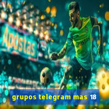 grupos telegram mas 18