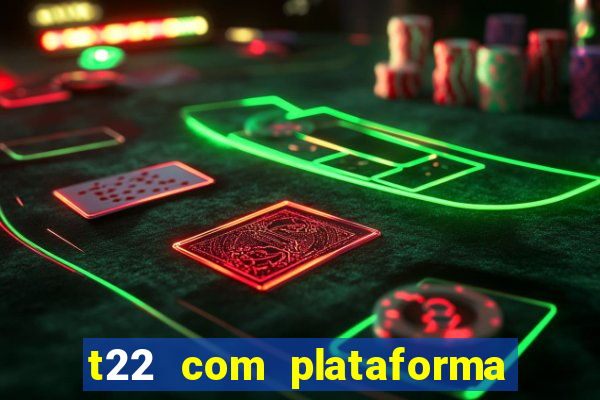 t22 com plataforma de jogos