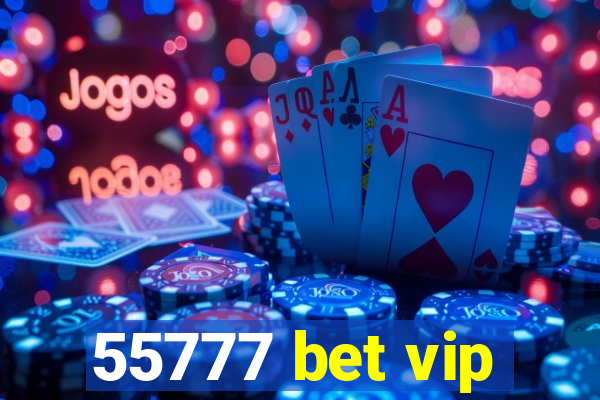 55777 bet vip