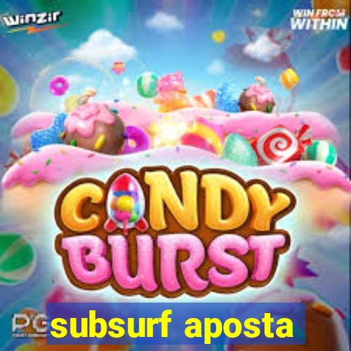 subsurf aposta