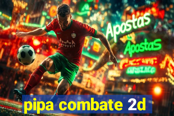 pipa combate 2d