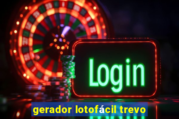 gerador lotofácil trevo