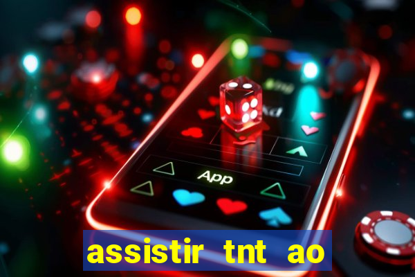 assistir tnt ao vivo gratis online