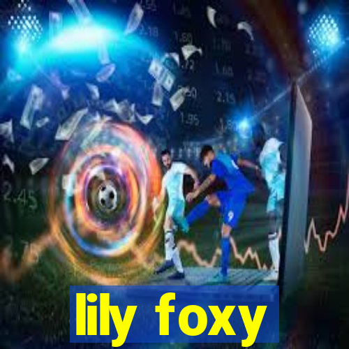 lily foxy