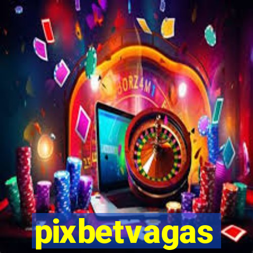 pixbetvagas