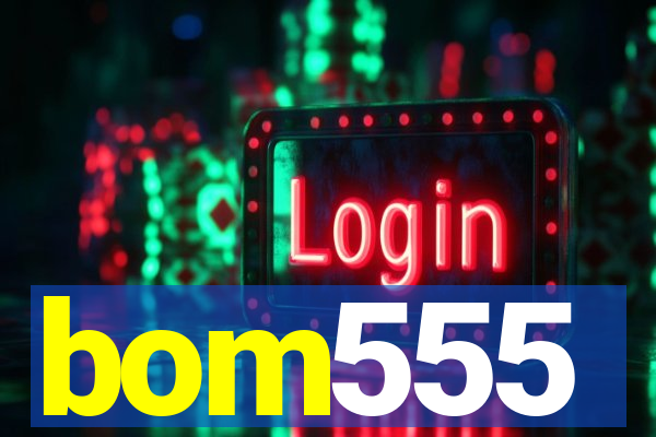 bom555