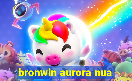 bronwin aurora nua