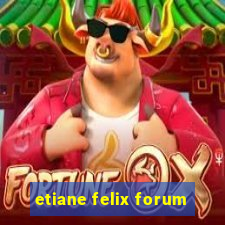 etiane felix forum