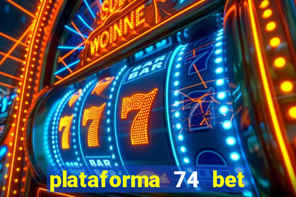 plataforma 74 bet é confiável