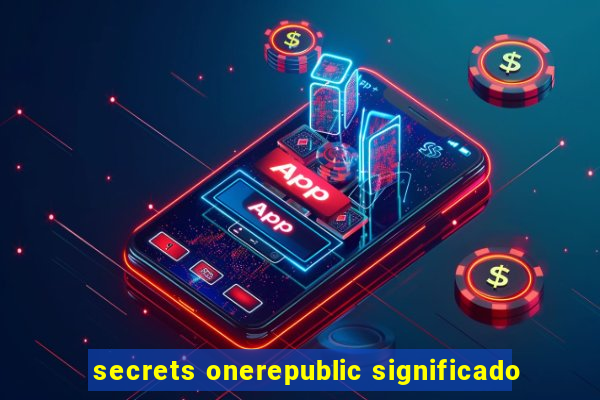 secrets onerepublic significado