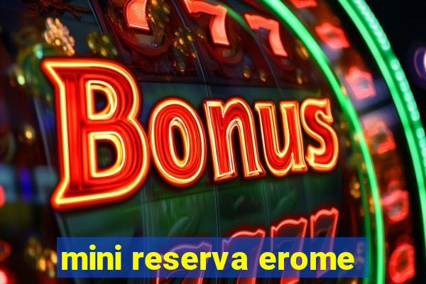 mini reserva erome