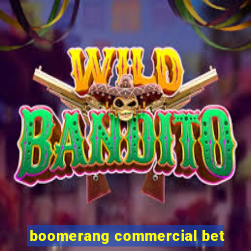 boomerang commercial bet