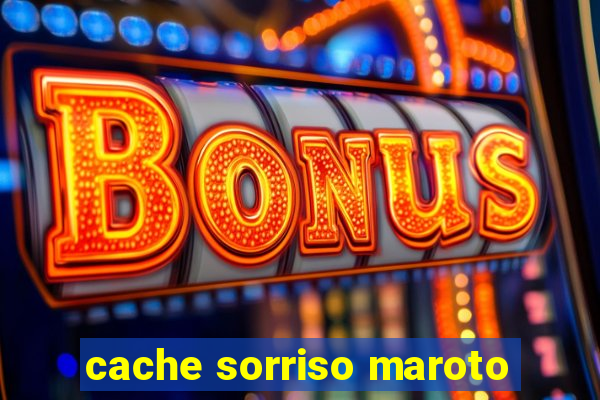 cache sorriso maroto